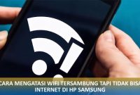 Cara Mengatasi WiFi Tersambung Tapi Tidak Bisa Internet di HP Samsung