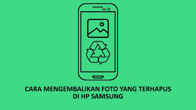 Cara Mengembalikan Foto yang Terhapus di HP Samsung