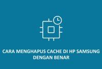 Cara Menghapus Cache di HP Samsung Dengan Benar